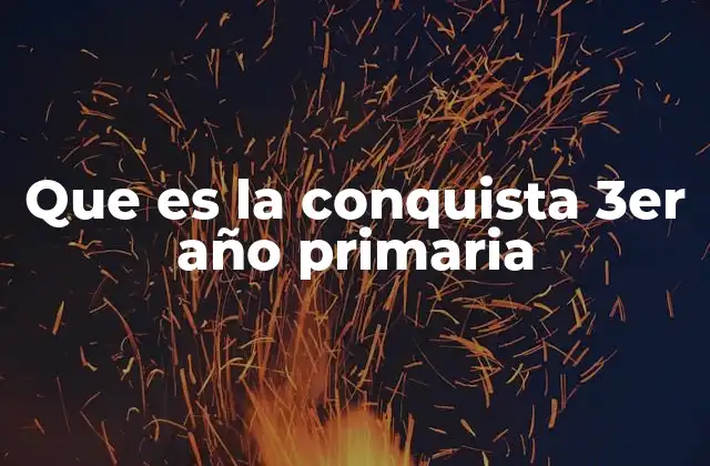 Que es la Conquista 3er Año Primaria 2 La importancia de enseñar historia a los niños de tercer grado