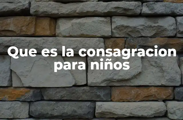 Cómo los niños pueden entender la consagración