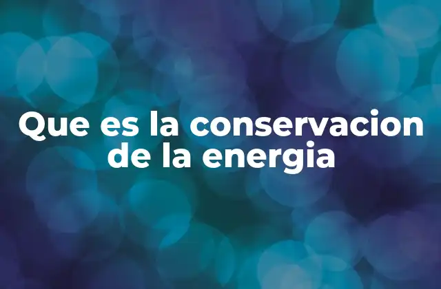 Que es la Conservacion de la Energia