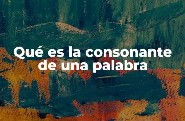 Qué es la Consonante de una Palabra