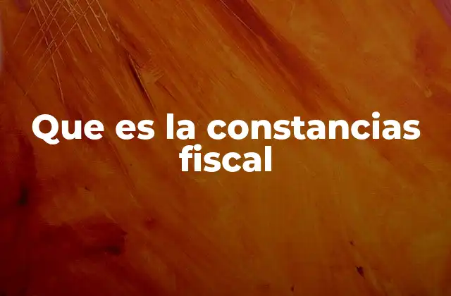 Que es la Constancias Fiscal