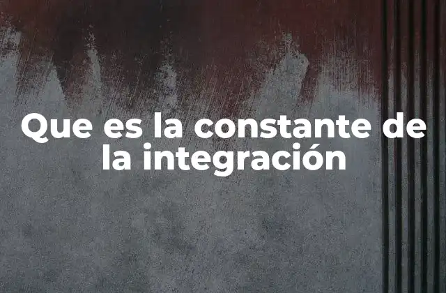 El origen de la constante de integración en el cálculo