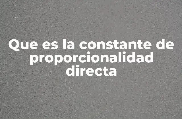 La relación entre variables y la constante de proporcionalidad