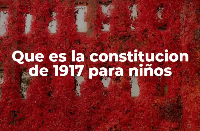 Que es la Constitucion de 1917 para Niños