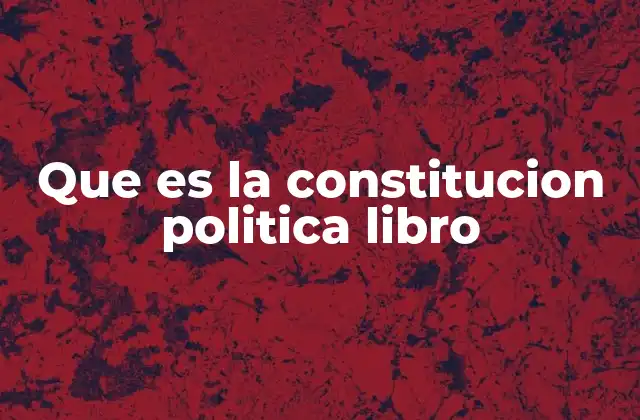 Que es la Constitucion Politica Libro