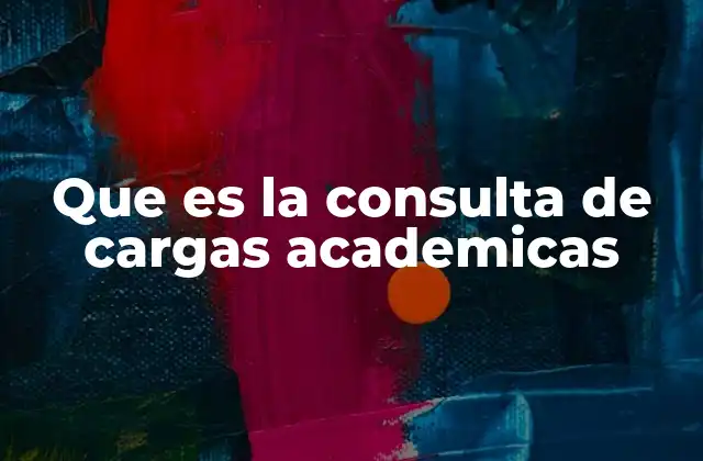 Que es la Consulta de Cargas Academicas