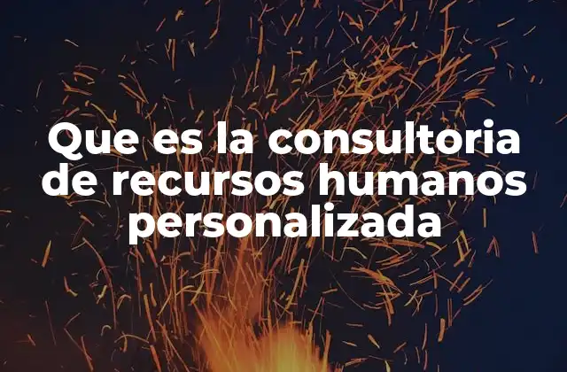 Que es la Consultoria de Recursos Humanos Personalizada