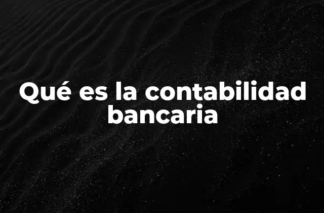 Qué es la Contabilidad Bancaria