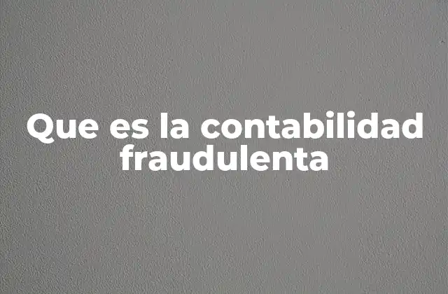Que es la Contabilidad Fraudulenta