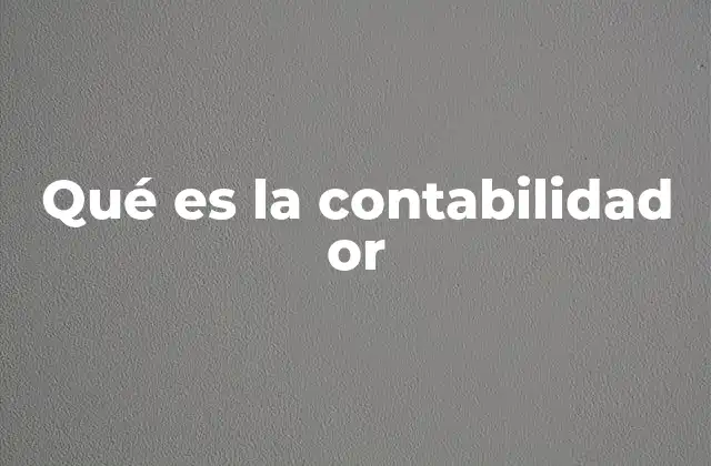 Qué es la Contabilidad Or