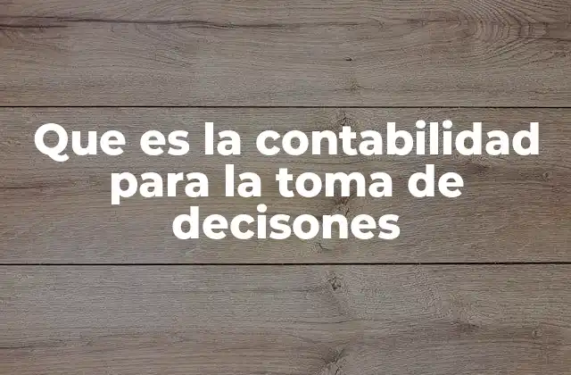Que es la Contabilidad para la Toma de Decisones
