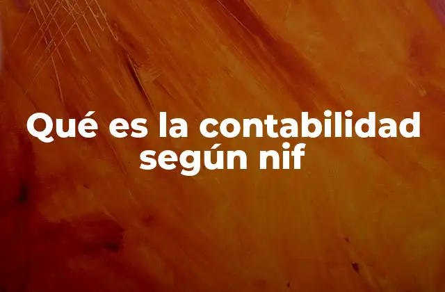 Qué es la Contabilidad según Nif