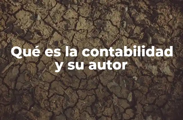 Qué es la Contabilidad y Su Autor