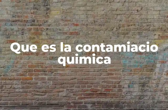 Causas y fuentes de contaminación química