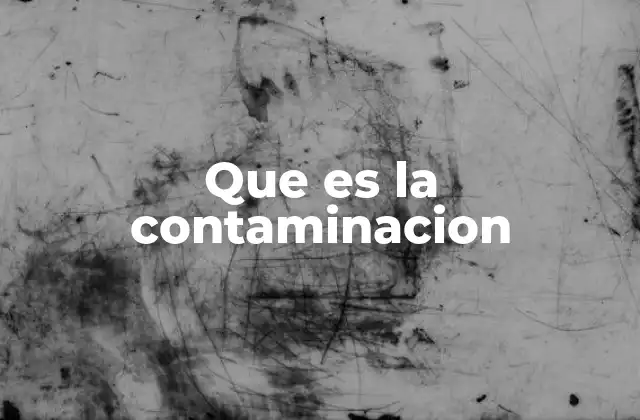 Que es la Contaminacion