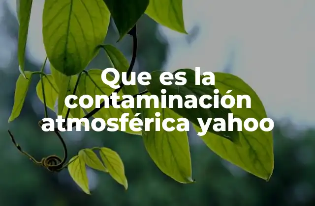 Que es la Contaminación Atmosférica Yahoo 2 Causas principales de la contaminación atmosférica