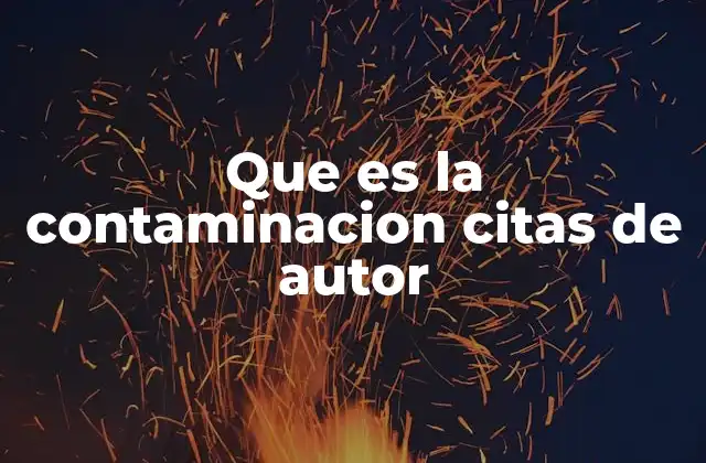 Que es la Contaminacion Citas de Autor