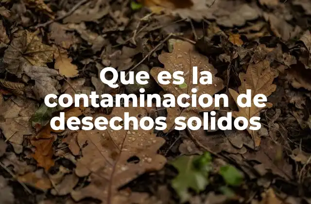 Impacto ambiental de los residuos sólidos no gestionados