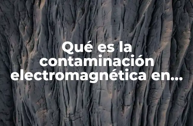 Qué es la Contaminación Electromagnética en México