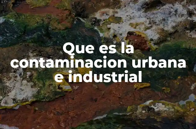 Que es la Contaminacion Urbana e Industrial