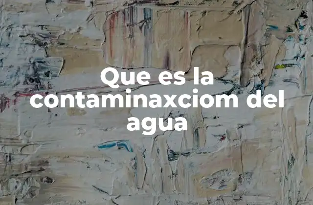 Que es la Contaminaxciom Del Agua