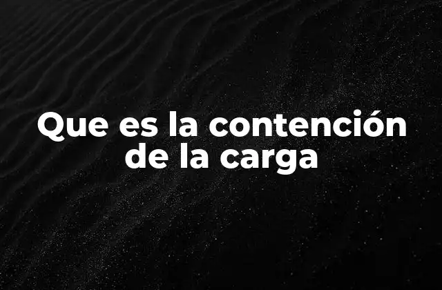 Que es la Contención de la Carga