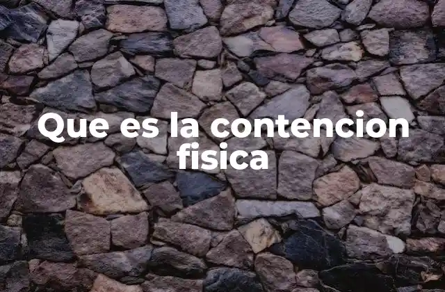 Que es la Contencion Fisica