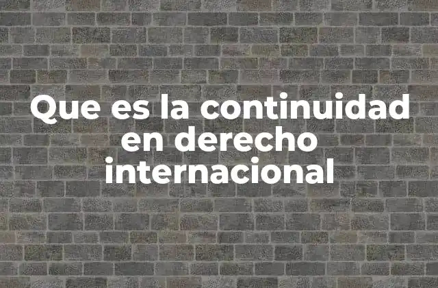 Que es la Continuidad en Derecho Internacional
