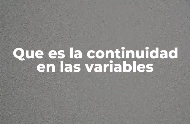 Que es la Continuidad en las Variables