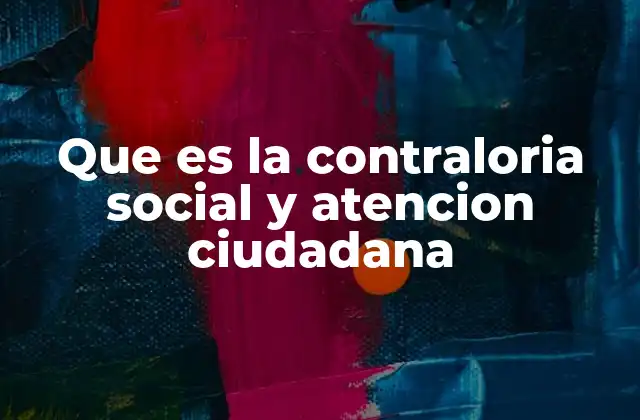 Que es la Contraloria Social y Atencion Ciudadana
