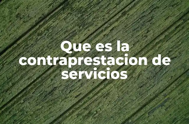 Que es la Contraprestacion de Servicios