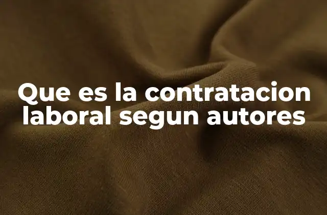 Que es la Contratacion Laboral Segun Autores