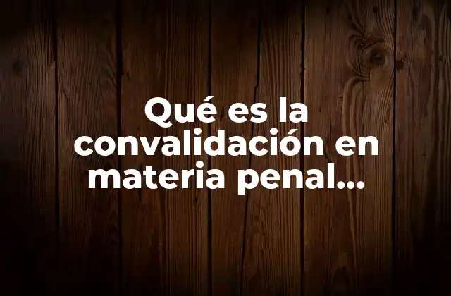 El papel de la convalidación en la protección de derechos