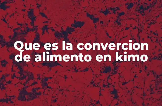 Que es la Convercion de Alimento en Kimo 2 El rol del estómago en la digestión de los alimentos