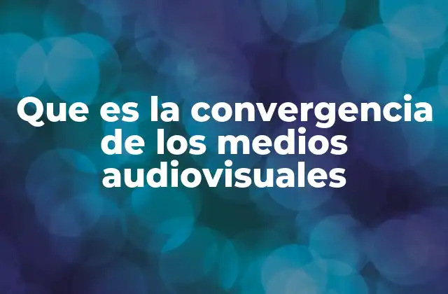 Que es la Convergencia de los Medios Audiovisuales 2 La evolución del consumo audiovisual en la era digital