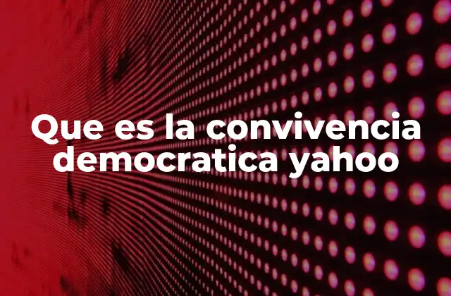 Que es la Convivencia Democratica Yahoo