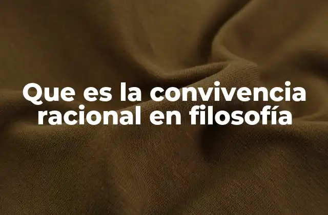 Que es la Convivencia Racional en Filosofía