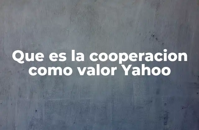 Que es la Cooperacion como Valor Yahoo