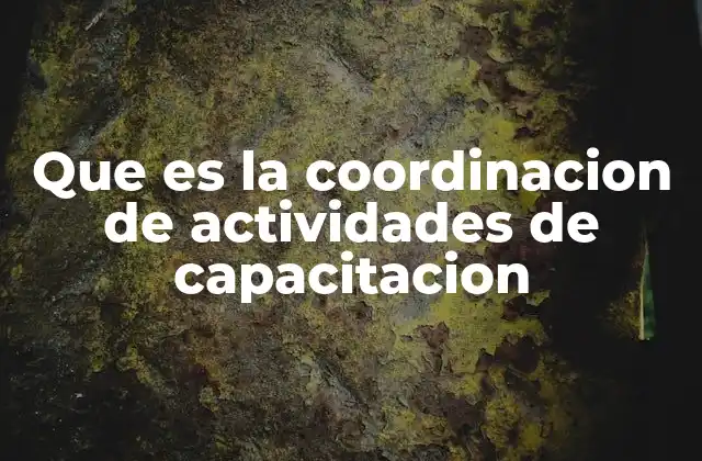 Que es la Coordinacion de Actividades de Capacitacion