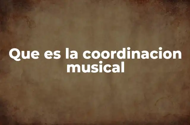 Que es la Coordinacion Musical