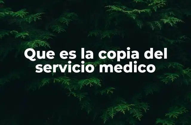 Que es la Copia Del Servicio Medico