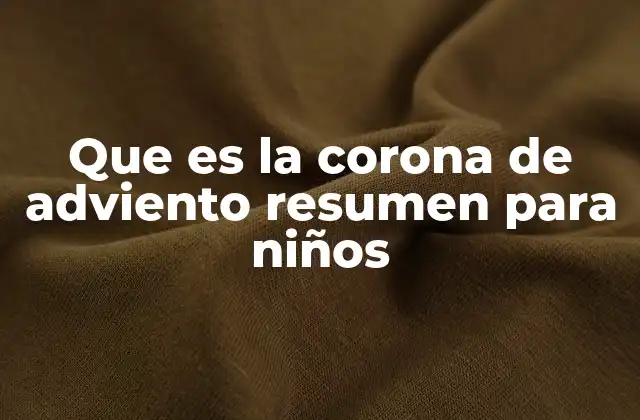 Que es la Corona de Adviento Resumen para Niños 2 La preparación para la Navidad a través de una tradición simbólica