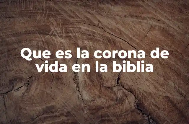 Que es la Corona de Vida en la Biblia