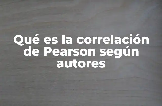 Qué es la Correlación de Pearson según Autores