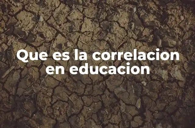 Que es la Correlacion en Educacion