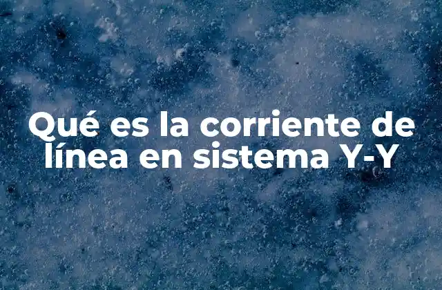 Qué es la Corriente de Línea en Sistema Y-y