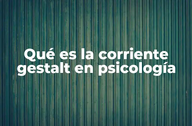 Orígenes y fundamento de la corriente gestalt