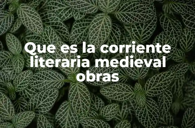 Que es la Corriente Literaria Medieval Obras 2 La evolución de la expresión artística en la Edad Media