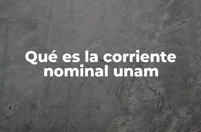 Qué es la Corriente Nominal Unam