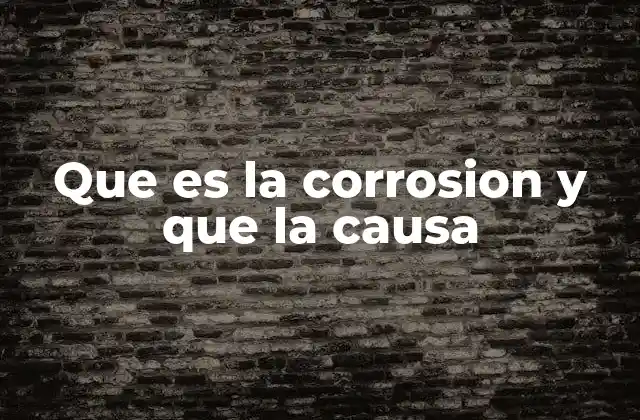 Que es la Corrosion y que la Causa